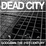 Dead City - Goddamn the 21st Century