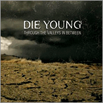 Die Young - Through the Valleys in Between