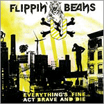 Flippin' Beans - Everything's Fine... Act Brave and Die