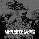 Unrestrained - Screaming for a Life Worth Living